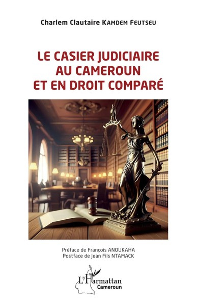 Charlem Clautaire Kamdem Feutseu | Le Casier Judiciaire Au Cameroun Et En...-image