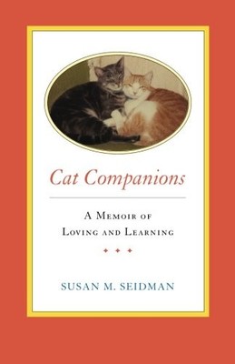 CAT COMPANIONS --- A MEMOIR OF LOVING AND LEARNING By Susan M. Seidman BRAND NEW