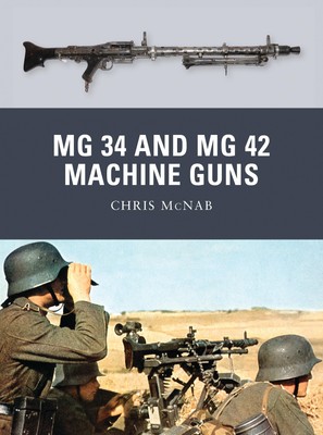 Chris McNab MG 34 and MG 42 Machine Guns