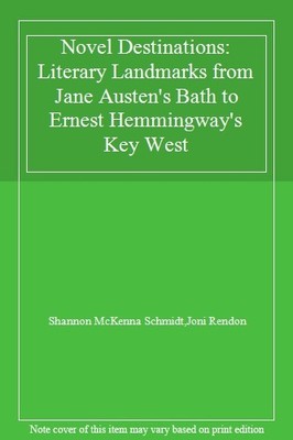 Novel Destinations: Literary Landmarks from Jane Austen's Bath t