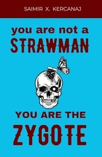 You Are Not a Strawman You Are the Zygote by Saimir Kercanaj