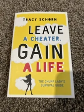 Leave a Cheater, Gain a Life : The Chump Lady's Survival Guide by Tracy...