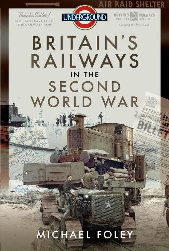 Britain's Railways in the Second World War by Michael Foley - 9781399003247