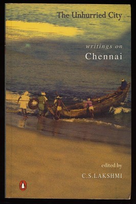 The unhurried city : Writings on Chennai Lakshmi, C. S.: