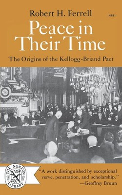 Peace in Their Time The Origins of the Kellogg-Briand Pact Ferrell (u. a.) Buch