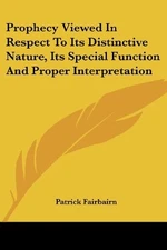 PROPHECY VIEWED IN RESPECT TO ITS DISTINCTIVE NATURE, ITS By Patrick Fairbairn