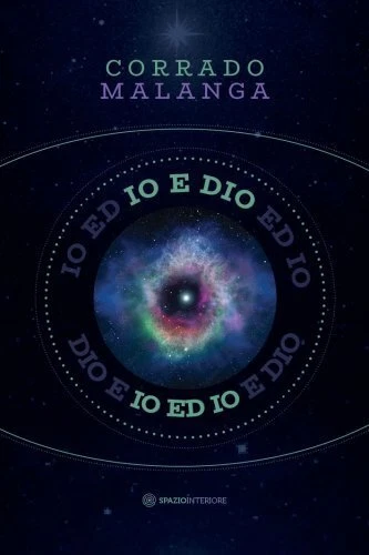 LIBRO IO E DIO. SCIENZA E RELIGIONE A CONFRONTO CON LA COSCIENZA CORRADO MALANGA