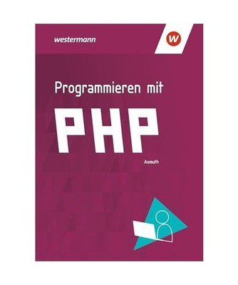 Programmieren mit PHP. Schulbuch, Asmuth, Markus