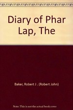 Diary of Phar Lap, The By Robert J . (Robert John) Baker