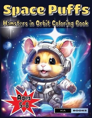 Space Puffs: Hamsters in Orbit Coloring Book: Out of the World Thrills for Kids 