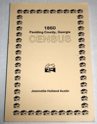 1860 PAULDING COUNTY, GEORGIA CENSUS By Jeannette Holland Austin **BRAND NEW**