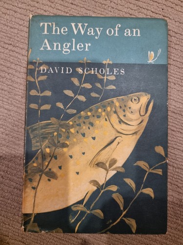 THE WAY OF AN ANGLER BOOK HB DJ DAVID SCHOLES FIRST EDITION fly fishing rare