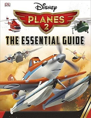 Disney Planes 2 Essential Guide (Disney Planes 2 Fire & Resc... by Dk 1409352307