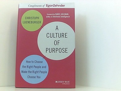 [A Culture of Purpose: How to Choose the Right People and Make the Right People 