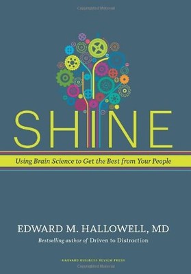 Shine: Using Brain Science to Get the Best from Your People - Edward Hallowell