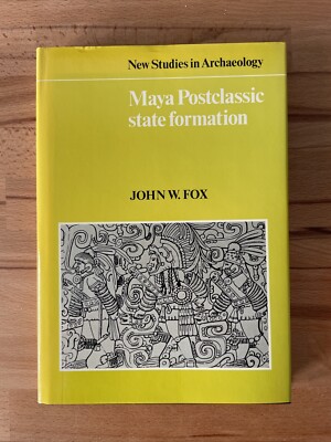 Maya Postclassic State Formation / John W. Fox