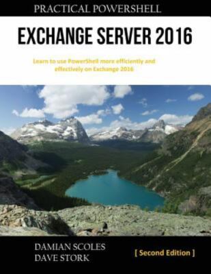 Practical Powershell Exchange Server 2016: Second Edition by Scoles, Damian, ...