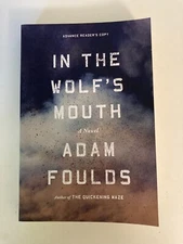 In the Wolf's Mouth by Adam Foulds (2014) Advance Reader's Copy ARC