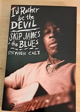 I'd Rather Be the Devil : Skip James and the Blues by Stephen Calt (1994, Trade