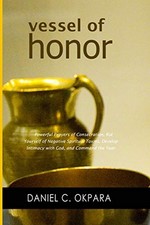 VESSEL OF HONOR: A 10-DAY DEVOTIONAL, AND POWERFUL PRAYERS By Daniel C. Okpara