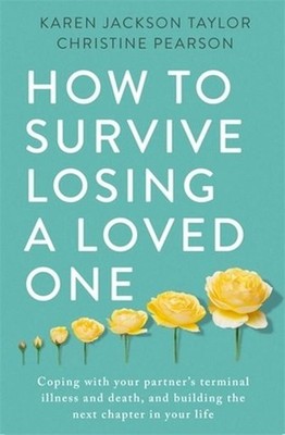 How to Survive Losing a Loved One: Coping With Your Partner's Terminal Illn ...