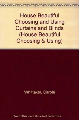 ''House Beautiful'' Choosing and Using Curtains and Blinds (''House