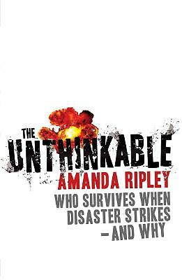 The Unthinkable: Who survives when disaster strikes - and why by Amanda...