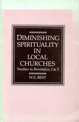Best, W E  DIMINISHING SPIRITUALITY IN LOCAL CHURCHES : STUDIES IN REVELATION 2