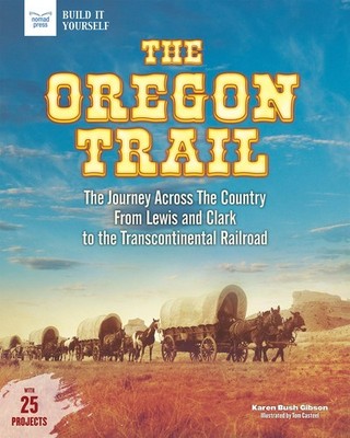 The Oregon Trail: The Journey Across the Country From Lewis and Clark to the Tra