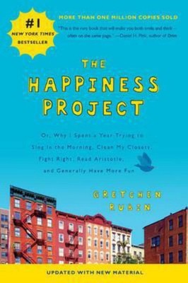 The Happiness Project (Revised Edition): Or, Why I Spent a Year Trying to Si...