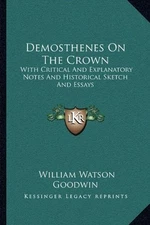 DEMOSTHENES ON THE CROWN: WITH CRITICAL AND EXPLANATORY By William Watson NEW