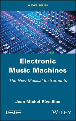 Electronic Music Machines: The New Musical Instruments by Jean-Michel R?veillac