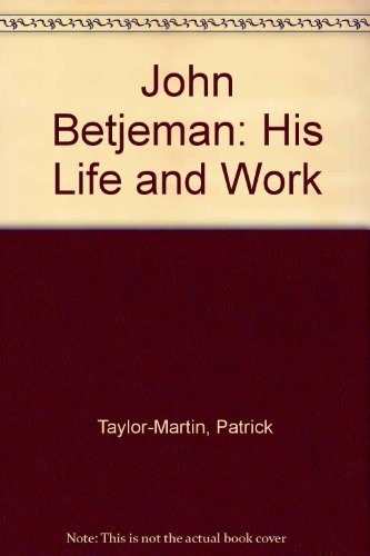 John Betjeman - His Life and Work,Patrick Taylor-Martin