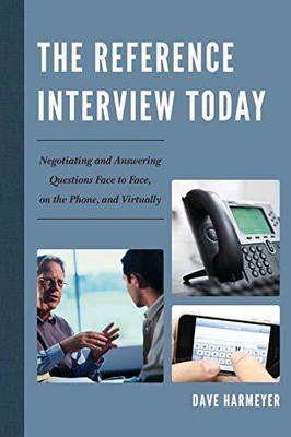 The Reference Interview Today: Negot..., Harmeyer, Dave
