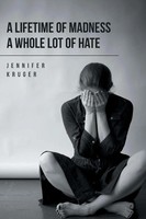Jennifer Kruger | A Lifetime Of Madness A Whole Lot Of Hate | Taschenbuch (2017)