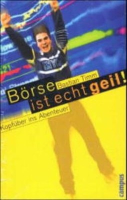 Börse ist echt geil!: Kopfüber ins Abenteuer Buch Campus Verlag