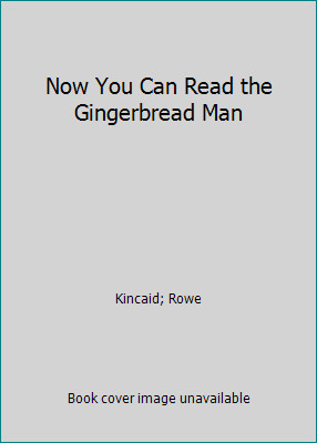 Now You Can Read the Gingerbread Man by Kincaid; Rowe