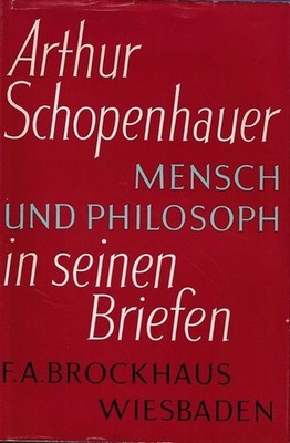 Arthur Schopenhauer, Mensch und Philosoph in seinen Briefen. Arthur Schopenhauer