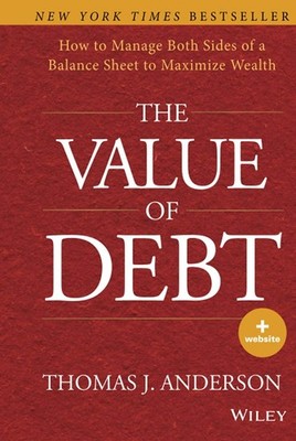 The Value of Debt: How to Manage Both Sides of a Balance Sheet to Maximize W...