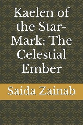 Kaelen of the Star-Mark: The Celestial Ember by Saida Zainab Paperback Book