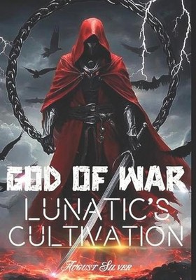God of War: Lunatic's Cultivation: (A Fantasy Novel Book 1) by August Silver Pap