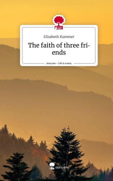 Elisabeth Kummer | The Faith Of Three Friends. Life Is A Story - story.one-image