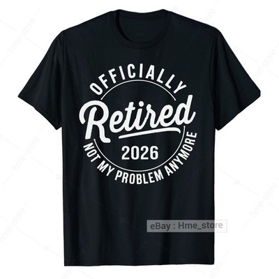 Officially Retired 2026 T-Shirt Not My Problem Anymore Funny Retirement Gifts