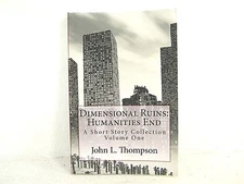 Dimensional Ruins : Humanities End by John L. Thompson (2013, PB 'FLAT SIGNED'