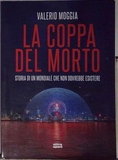 Moggia LA COPPA DEL MORTO. STORIA DI UN MONDIALE CHE NON DOVREBBE ESISTERE Ultra
