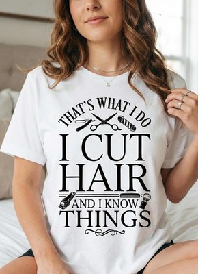 I Cut Hair And I Know Things Shirt   Funny Hairstylist T-Shirt   Barber