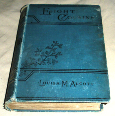 Eight Cousins or The Aunt Hill Louisa May Alcott Roberts Brothers 1890 Hardcover