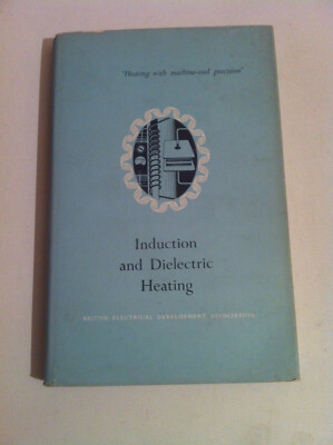Induction and Dielectric Heating - Pub: British Electrical Development - 1962 HB