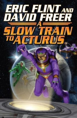 Slow Train to Arcturus by Flint, Eric, Freer, Dave [Hardcover]