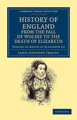 History of England from the Fall of Wolsey to the Death of Elizabeth Volume 10